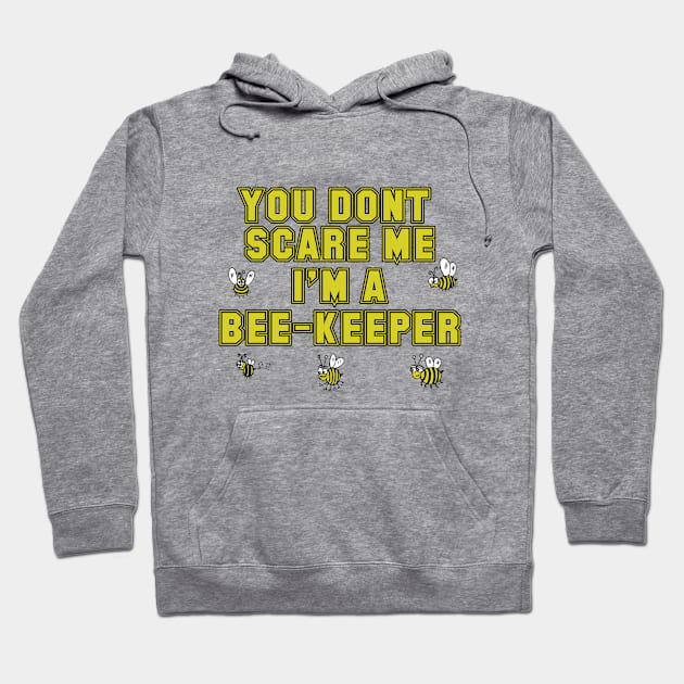 Bee - You Dont Scare Me Im A Bee Keeper Hoodie by Kudostees